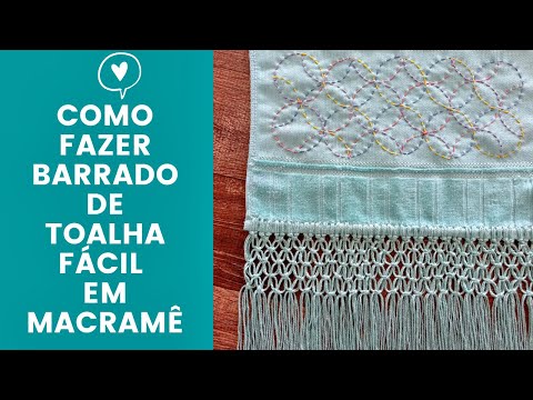COMO FAZER BARRADO DE TOALHA EM MACRAMÊ DE MANEIRA BEM FÁCIL