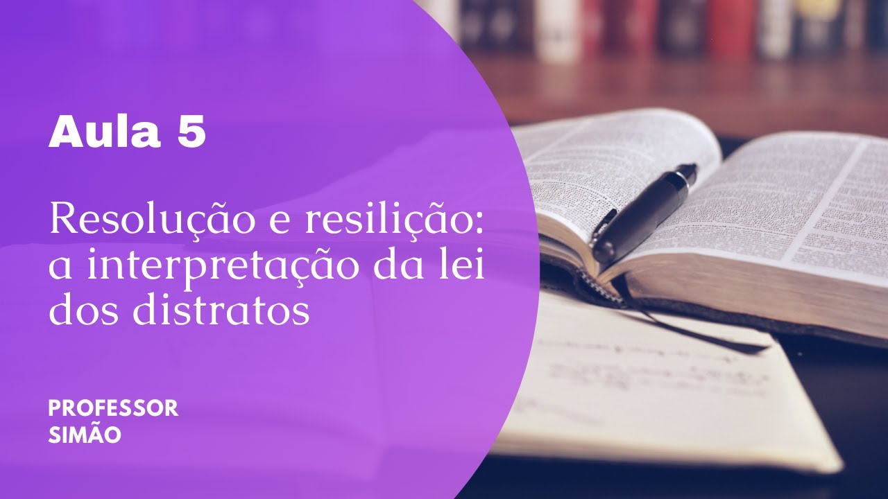 Aula 5 - Resolução e resilição: a interpretação da lei dos distratos