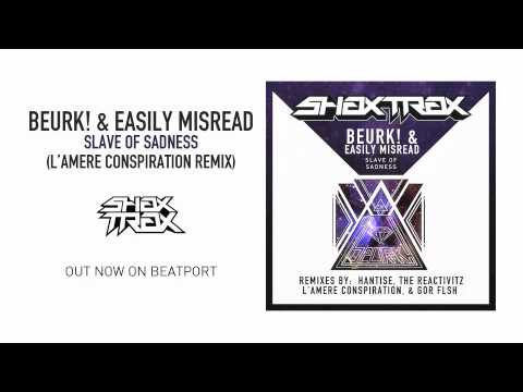 Beurk! & Easily Misread "Slave of Sadness" (L'Amere Conspiration Remix) [SHAX TRAX]