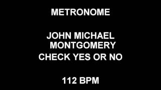 METRONOME 112 BPM John Michael Montgomery CHECK YES OR NO