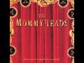 05 •  The Mommyheads - The Mommyheads - 05 You Keep on Looking Back (Demo Length Version)