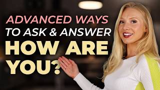 Answer "HOW ARE YOU?" in Advanced English: Use These Phrases! (C1+)