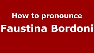 How to pronounce Faustina Bordoni