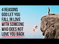 God Let You Fall In Love With Someone Who Didn't Love You Back Because . . .