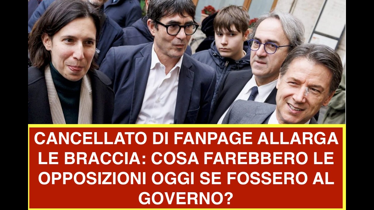 CANCELLATO DI FANPAGE ALLARGA LE BRACCIA: COSA FAREBBERO LE OPPOSIZIONI OGGI SE FOSSERO AL GOVERNO?