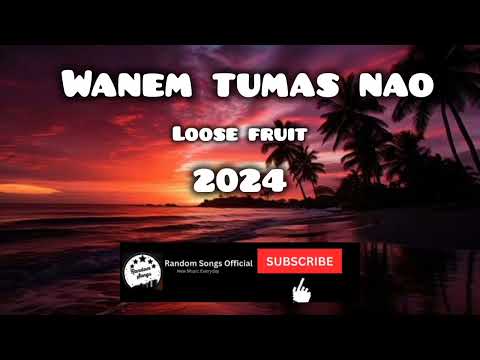 Wanem tumas nao [2024] - Loose fruit (Official Song)