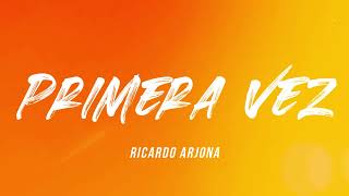 Ricardo Arjona - Primera Vez (Letra)