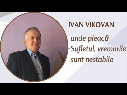 Ivan Vikovan / unde pleacă sufletul , vremurile sunt nestabile