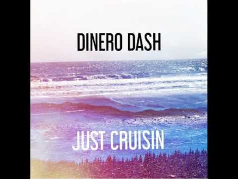 DINERO DASH - JUST CRUISIN