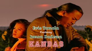 Download lagu 𝗞𝗔𝗡𝗗𝗔𝗦 - 𝗘𝘃𝗶𝗲 𝗧𝗮𝗺𝗮𝗹𝗮 𝗙𝗲𝗮𝘁. 𝗜𝗺𝗿𝗼𝗻 𝗦𝗮𝗱𝗲𝘄𝗮 [𝗢𝗳𝗳𝗶𝗰𝗶𝗮𝗹 𝗠𝘂𝘀𝗶𝗰 𝗩𝗶𝗱𝗲𝗼 𝗛𝗗] mp3