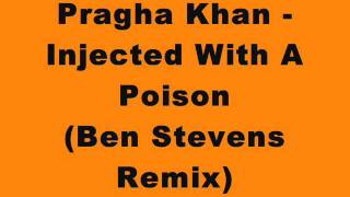 Pragha Khan - Injected With A Poison (Ben Stevens Remix)