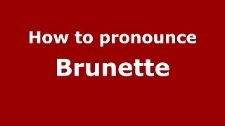 How to pronounce Brunette