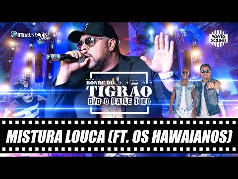 Bonde do Tigrão feat Os Hawaianos - Mistura Louca [DVD O Baile Todo]