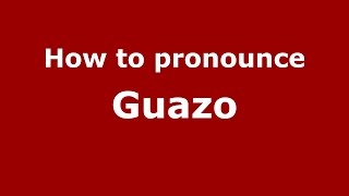 How to pronounce Guazo