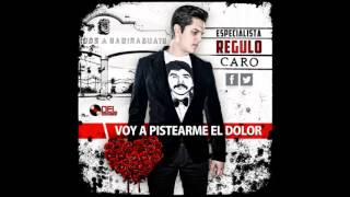Voy a Pistiarme el Dolor - Regulo Caro Letra
