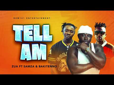 Zua - Tell Am Ft Samza & Bakitenno