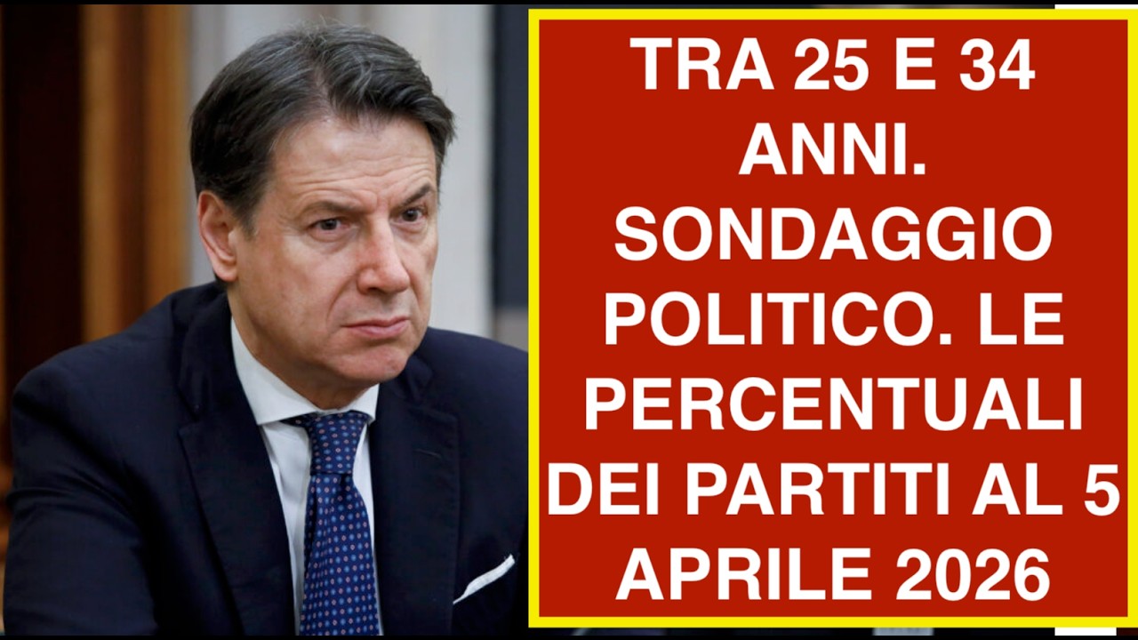 TRA 25 E 34 ANNI. SONDAGGIO POLITICO. LE PERCENTUALI DEI PARTITI AL 5 APRILE 2026