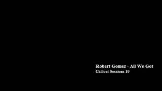 Robert Gomez All We Got