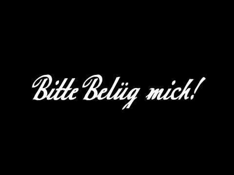F R    Bitte Belüg mich