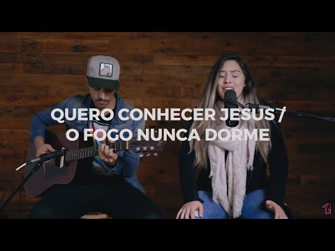 Quero Conhecer Jesus / O Fogo Nunca Dorme (Cover) - Casa da Bela