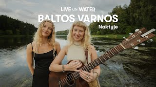 Baltos Varnos – Naktyje (Acoustic Live) | Live on Water