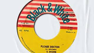 U. BROWN - PLEASE DOCTOR