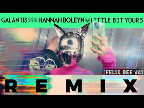 Galantis ft. Hannah Boleyn - Little Bit Yours (Remix by Felix)