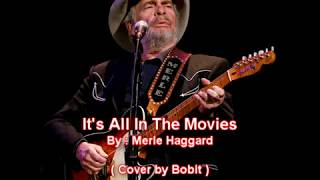 It&#39;s All In The Movies (with lyrics) - Merle Haggard ( Cover by Bobit )