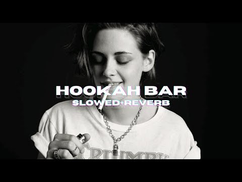 Hookah Bar Slowed And Reverb | Hooka Bar Slowed & Reverb | Hookah Bar Lofi