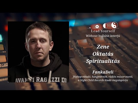 🎧FankaDeli | 🎵zene | 🎓oktatás | ☯️spiritualitás | Lead Yourself interjú