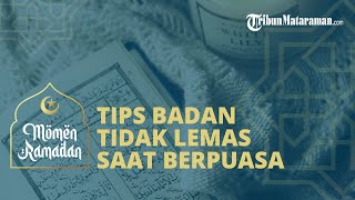 Tips Badan Tidak Lemas saat Berpuasa