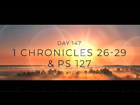 Day 147: 1 Chronicles 26-29, Psalm 127 | Preparing for the Temple
