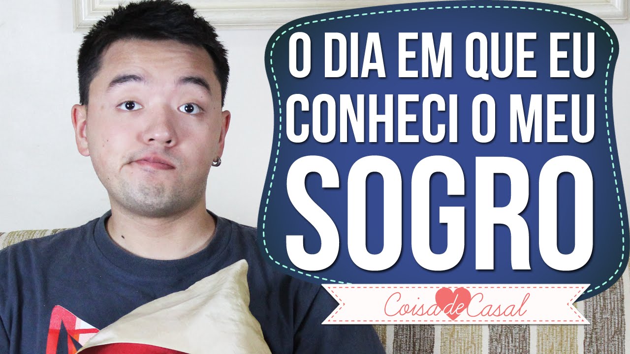 Conhecendo o Sogro - Coisa de Casal #1