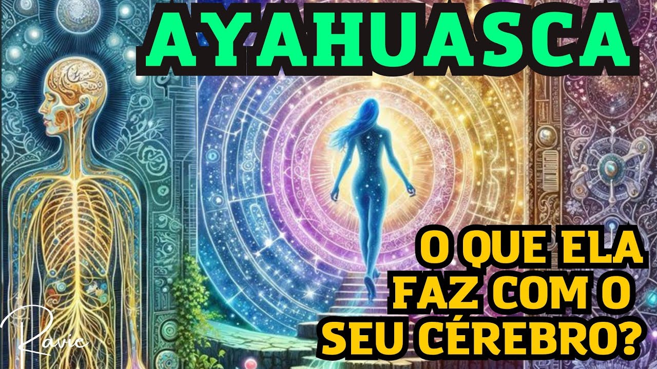 AYAHUASCA Você sabia que ela faz isso com seu cérebro? Bizarro MONGE RAVIE