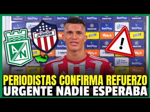 ¡URGENTE! ¡DE! ¡ULTIMA! ¡HORA! POSSIBLE ¡REFUERZO! DE PESO! ¡NADIE IMAGINADO! ATLÉTICO NACIONAL HOY!