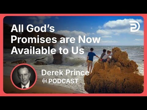 All God’s Promises are Now Available to Us | Part 19 - Claiming Our Inheritance | Derek Prince