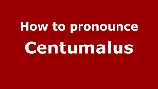 How to pronounce Centumalus