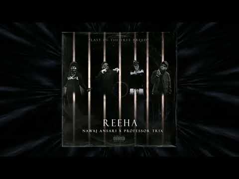 Nawaj Ansari - REEHA ft Professor Trix [Last of the Free Breed]