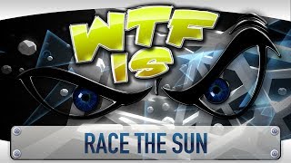 ► WTF Is... - Race the Sun ?