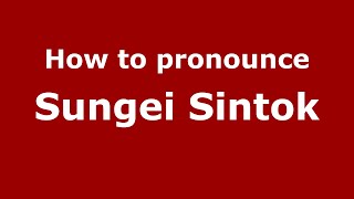 How to pronounce Sungei Sintok