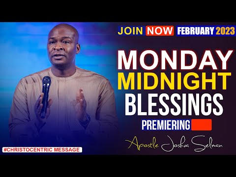 MONDAY MIDNIGHT BLESSINGS, 6TH FEBRUARY 2023 - Apostle Joshua Selman Good Word