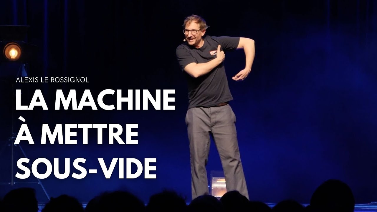 Alexis Le Rossignol | La machine à mettre sous-vide #humour