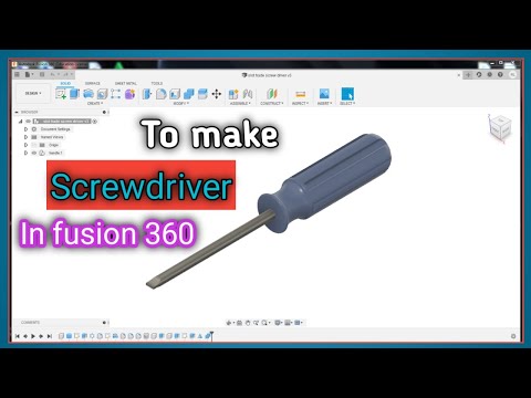 To make a design of screwdriver in Fusion 360