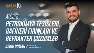 Bekir Duman ile Atölye | Petrokimya Tesisleri, Rafineri Fırınları ve Refrakter Ç