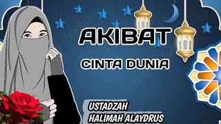 Download lagu AKIBAT DARI CINTA DUNIA || USTADZAH HALIMAH ALAYDRUS mp3