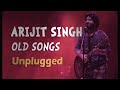 Arijit Singh   Old Songs   Unplugged