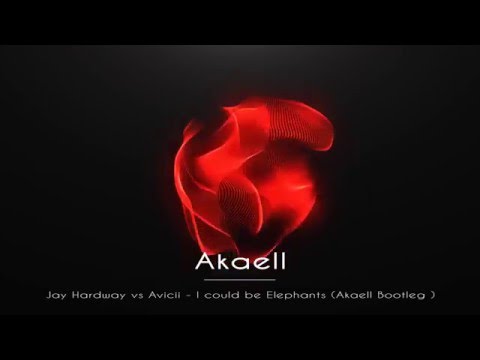 Jay Hardway vs Avicii - I could be Elephants (Akaell Bootleg)