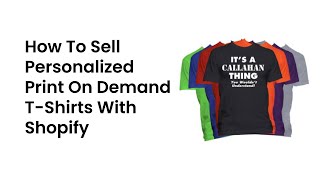 How To Sell Personalized Print On Demand T-Shirts With Shopify