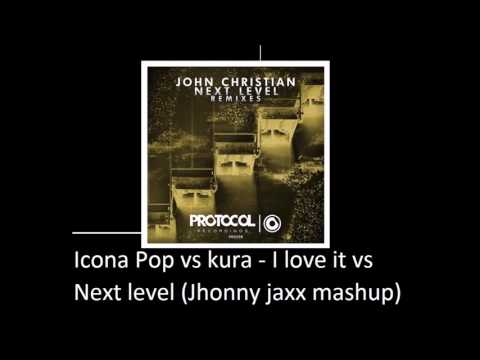 Icona Pop vs kura - I love it vs Next level (Jhonny jaxx mashup)