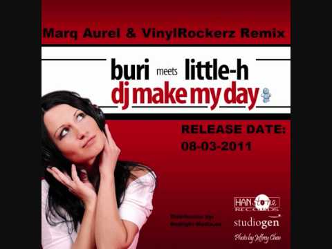 Buri meets Little-H - DJ MAKE MY DAY (Marq Aurel & VinylRockerz Rmx)
